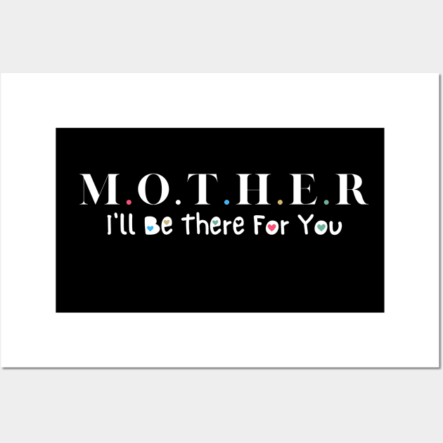 mother i ll be there for you mom  Happy Mothers Day Wall Art by Emouran